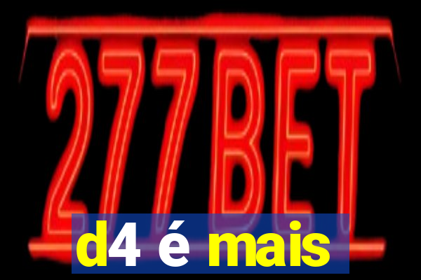 d4 é mais